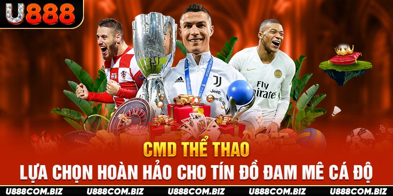 CMD Thể Thao - Lựa Chọn Hoàn Hảo Cho Tín Đồ Đam Mê Cá Độ